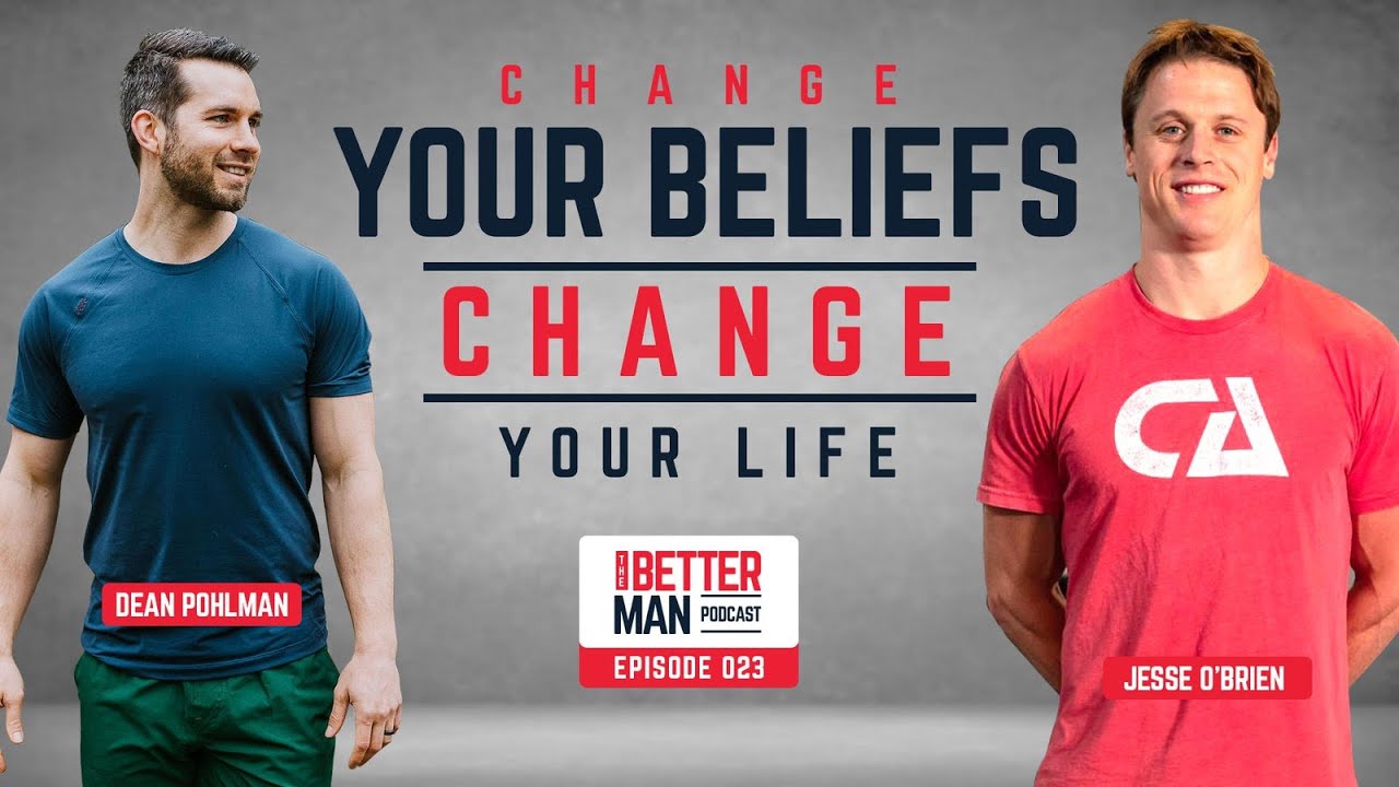 Change Your Beliefs, Change Your Life with Jesse O'Brien | Better Man Podcast Ep. 023