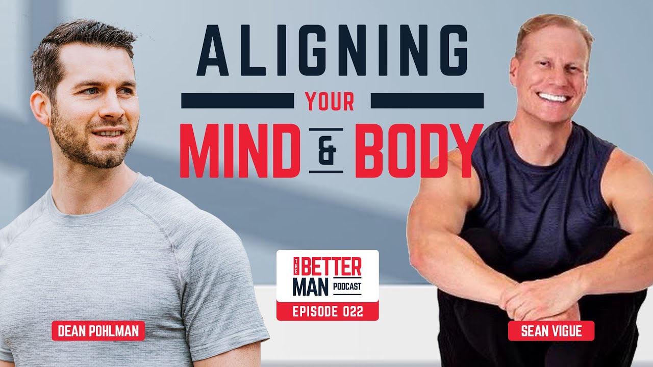 Aligning Your Mind and Body with Sean Vigue | Better Man Podcast Ep. 022