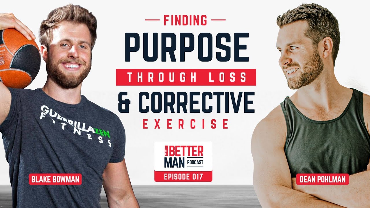 Finding Purpose Through Loss & Corrective Exercise with Blake Bowman | Better Man Podcast | Ep. 017