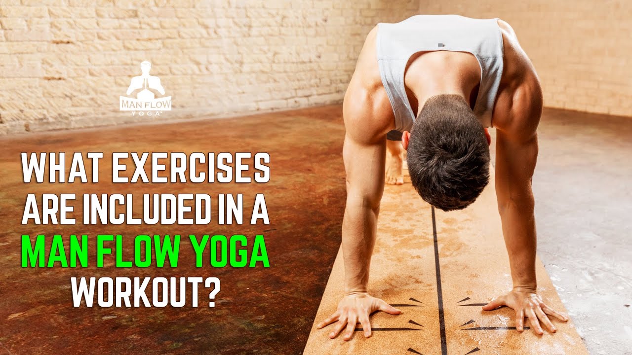 What exercises are included in Man Flow Yoga workouts?