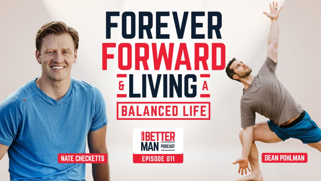 Forever Forward & Living A Balanced Life | Nate Checketts | Better Man Podcast Ep. 011 | Man Flow Yoga