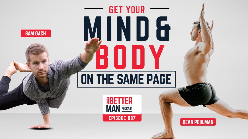 Getting Your Mind and Body on the Same Page | Sam Gach Yoga | Better Man Podcast Ep. 007 | Man Flow Yoga