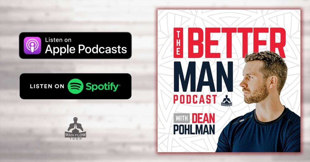 The Better Man Podcast Hosted by Dean, Founder of Man Flow Yoga | Man Flow Yoga